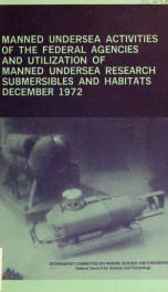 Manned undersea activities of the Federal agencies and utilization of manned undersea research submersibles and habitats, December 1972 : prepared for the Interagency Committee on Marine Science and Engineering, Federal Council for Science and Technology_cover