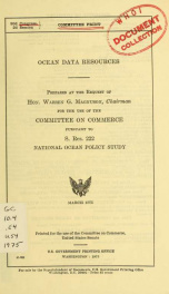 Ocean data resources : [report] prepared at the request of Warren G. Magnuson, for the use of the Committee on Commerce, pursuant to S. Res. 222, National Ocean Policy Study_cover