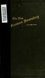 The new standard formulary, comprising in part 1 all preparations, official or included in the pharmacopeias, dispensatories or formularies of the world, together with a vast collection from other sources. The parts following embracing domestic and veteri_cover