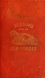 Seasons with the sea-horses; or, Sporting adventures in the northern seas_cover