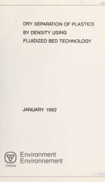 Dry separation of plastics by density using fluidized bed technology ; report prepared for: Waste Management Branch, Ontario Ministry of the Environment ; report prepared by: John M. Beeckmans_cover