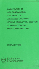 Investigation of soil contamination as a result of an alleged discharge of lead-acid battery solution at Erie Battery Inc., Port Colbourne, 1991_cover