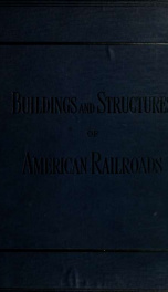 Buildings and structures of American railroads. A reference book for railroad managers, superintendents, master mechanics, engineers, architects, and students_cover