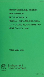 Phytotoxicology Section investigation in the vicinity of Riddell Hanna No. 1 oil well, lot 11, conc 13, Chatham Twp. Kent County, 1990 : report_cover