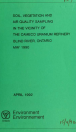 Soil, vegetation and air quality sampling in the vicinity of the Cameco uranium refinery, Blind River, Ontario_cover