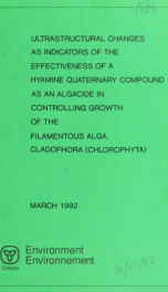 Ultrastructural changes as indicators of the effectiveness of a Hyamine Quaternary compound as an algacide in controlling growth of the filamentous alga, Cladophora (chlorophyta) /$creport prepared for Limnology Section, Water Resources Branch, Ontario Mi_cover