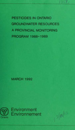 Pesticides in Ontario groundwater resources, a provincial monitoring program, 1988-1989 :$breport /$cprepared by G. Soo Chan and M. Scafe_cover