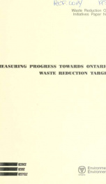 Measuring progress towards Ontario's waste reduction targets / [prepared by the Waste Reduction Office of the Ministry of the Environment]_cover