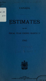 ESTIMATES - ESTIMATED EXPENDITURE OF CANADA TABLED YEARLY BEFORE THE PARLIAMENT, 1943 1943_cover