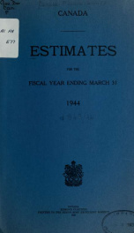 ESTIMATES - ESTIMATED EXPENDITURE OF CANADA TABLED YEARLY BEFORE THE PARLIAMENT, 1944 1944_cover