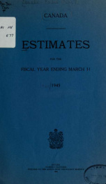 ESTIMATES - ESTIMATED EXPENDITURE OF CANADA TABLED YEARLY BEFORE THE PARLIAMENT, 1945 1945_cover