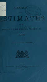 ESTIMATES - ESTIMATED EXPENDITURE OF CANADA TABLED YEARLY BEFORE THE PARLIAMENT, 1908 1908_cover