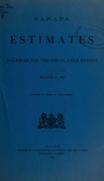 ESTIMATES - ESTIMATED EXPENDITURE OF CANADA TABLED YEARLY BEFORE THE PARLIAMENT, 1912 1912_cover