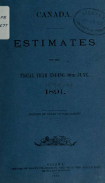 ESTIMATES - ESTIMATED EXPENDITURE OF CANADA TABLED YEARLY BEFORE THE PARLIAMENT, 1891 1891_cover