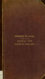 ESTIMATES - ESTIMATED EXPENDITURE OF CANADA TABLED YEARLY BEFORE THE PARLIAMENT, 1876 1876_cover