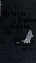 Hunting and fishing in Florida, including a key to the water birds known to occur in the state_cover