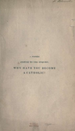 A further answer to the enquiry : why have you become a Catholic? : in a second letter to a friend, containing a notice of the strictures of the Rev. Messrs. Palmer and Dodsworth, upon a former letter_cover