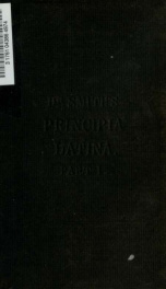 Principia latina.--Part 1. A first Latin course. Comprehending grammar, delectus, and exercise-book. With vocabularies_cover
