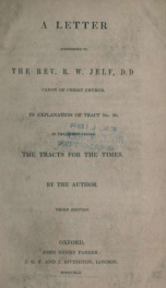 A letter addressed to the Rev. R.W. Jelf, D.D., canon of Christ Church : in explanation of no. 90, in the series called the Tracts for the times_cover