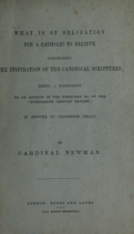 What is of obligation for a Catholic to believe concerning the inspiration of the canonical Scriptures : being a postcript to an article in the February no. of the "Nineteenth century review," in answer to Professor Healy_cover