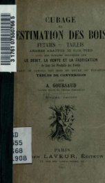 Cubage et estimation des bois: futaiestaillis, arbres abattus ou sur pied, avec des notions pratiques sur le débit, la vente et la fabrication de tous les produits des forêts, tarif de cubage des bois en grume ou équarris, tables de conversion_cover