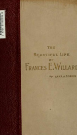 The beautiful life of Frances E. Willard : a memorial volume_cover