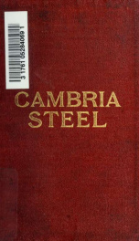 Cambria steel; a handbook of information relating to structural steel manufactured by the Cambria steel company, containing useful tables, rules, data, and formulÆ for the use of engineers, architects, builders and mechanics;_cover