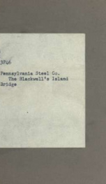 The Blackwell's Island Bridge, built by the Department of Bridges, City of New York. Steel superstructure manufactured and erected by the Pennsylvania Steel Co., Bridge and Construction Department_cover