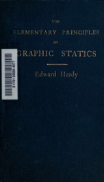 The elementary principles of graphic statics, specially prepared for students of science and technical schools, and those entering for the examinations of the Board of Education in building construction, machine construction, drawing, applied mechanics, a_cover