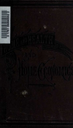 Home and health and home economics : a cyclopedia of facts and hints for all departments of home life, health, and domestic economy_cover