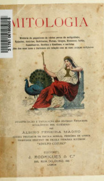 Mitologia : história do paganismo de vários povos da antiguidade, Egípcios, Assírios, Babilónios, Persas, Gregos, Romanos, Indús, Scandinavos, Bret~oes e Gaulêses, e sucintas narraç~oes dos seus usos e costumes em relaç~ao com as suas crenças religiosas :_cover