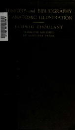 History and bibliography of anatomic illustration in its relation to anatomic science and the graphic arts_cover