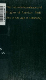 The future independence and progress of American medicine in the age of chemistry : a report_cover
