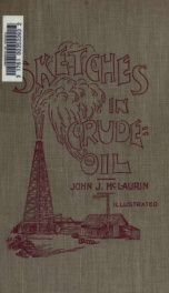 Sketches in crude oil. Some accidents and incidents of the petroleum development in all parts of the globe_cover