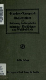 Massentafeln zur Bestimmung des Holzgehaltes stehender Waldbäume und Waldbestände. Nach den Arbeiten der forstlichen Versuchsanstalten des Deutschen Reiches und Österreichs. Hrsg. von F. Grundner und A. Schwappach_cover