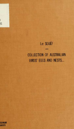 Collection of Australian birds' eggs and nests in the possession of D. Le Souef, Director, Zoological Gardens, Melbourne_cover