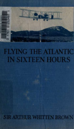 Flying the Atlantic in sixteen hours, with a discussion of aircraft in commerce and transportation_cover