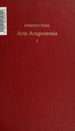 Acta Aragonensia; Quellen zur deutschen, italienischen, französischen, spanischen, zur Kirchen- und Kulturgeschichte aus der diplomatischen Korrespondenz Jaymes II. (1291 1327) 02_cover