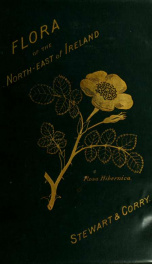 A flora of the north-east of Ireland : including the Phanerogamia, the Cryptogamia vascularia, and the Muscineae_cover
