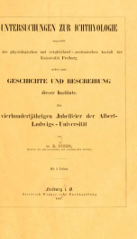 Untersuchungen zur Ichthyologie angestellt in der Physiologischen und Vergleichend-Anatomischen anstalt der Universitat Freiburg nebst einer Geschichte und Beschreibung dieser Institute_cover