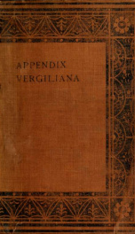 Appendix Vergiliana; sive, Carmina minora Vergilio adtributa;_cover