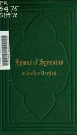 The ten hymns of Synesius, Bishop of Cyrene : A.D. 410, in English verse, and some occasional pieces_cover
