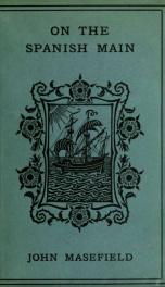 On the Spanish main : or, Some English forays on the isthmus of Darien. With the description of the buccaneers and a short account of old-time ships and sailors_cover