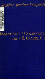 Essentials of gynæcology : arranged in the form of questions and answers, prepared especially for students of medicine_cover