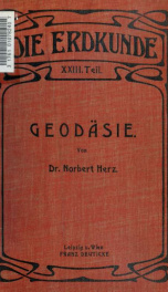 Geodäsie: eine Darstellung der Methoden für die Terrainaufnahme, Landesvermessung und Erdmessung. Mit einem Anhange: Anleitung zu astronomischen, geodätischen und kartographischen Arbeiten auf Forschungsreisen. Von Dr. Norbert Herz ... Mit 3 Steindrucktaf_cover