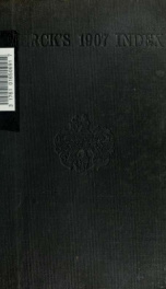 Merck's 1907 index : an encyclopedia for the chemist, pharmacist and physician ... of the chemicals and drugs used in chemistry, medicine and the arts_cover