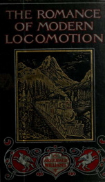 The romance of modern locomotion; containing interesting descriptions (in non-technical language) of the rise and development of the railroad systems in all parts of the world_cover