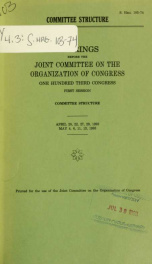 Committee structure : hearings before the Joint Committee on the Organization of Congress, One Hundred Third Congress, first session ... April 20, 22, 27, 29, 1993; May 4, 6, 11, 13, 1993_cover