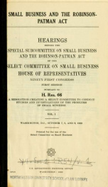 Small business and the Robinson-Patman act. Hearings, Ninety-first Congress, first [and second] sessions, pursuant to H. Res. 66 .. 1_cover