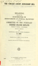 The Circuit court judgeship bill : hearing before the Subcommittee on Improvements in Judicial Machinery of the Committee on the Judiciary, United States Senate, Ninety-third Congress, second session, on additional circuit court judgeships, S. 2991 .._cover